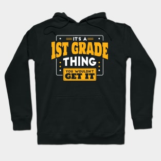 It's a 1st Grade Thing, You Wouldn't Get It // Back to School 1st Grade Hoodie